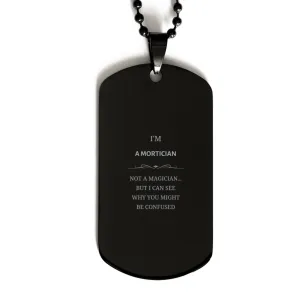 Badass Mortician Gifts, I'm Mortician not a magician, Sarcastic Black Dog Tag for Mortician Birthday Christmas for  Men, Women, Friends, Coworkers