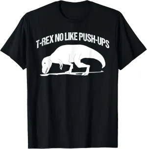 T-rex No Like Push-ups Funny Gym Workout Fitness Men Women T-Shirt